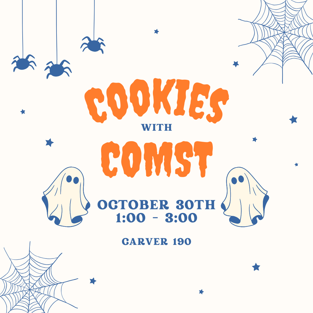 Halloween themed graphic advertising Cookies with COMST on October 30th from 1-3pm in Carver Hall 190.